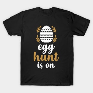 Egg Hunt Is On T-Shirt